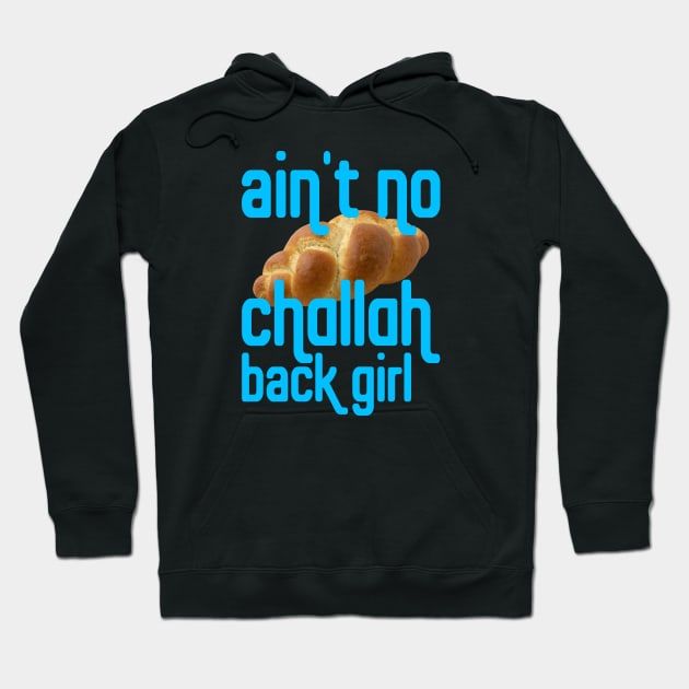 Why?! Cuz I Ain't No Challah Back Girl Hoodie by Xanaduriffic